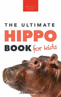 Hippos The Ultimate Hippo Book for Kids - Kellett, Jenny