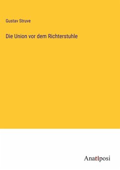 Die Union vor dem Richterstuhle - Struve, Gustav