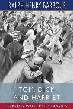 Tom, Dick and Harriet (Esprios Classics) - Barbour, Ralph Henry