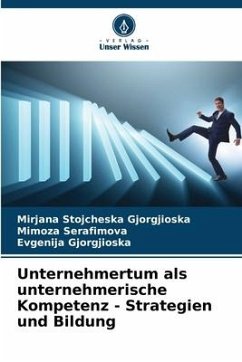 Unternehmertum als unternehmerische Kompetenz - Strategien und Bildung - Stojcheska Gjorgjioska, Mirjana;Serafimova, Mimoza;Gjorgjioska, Evgenija