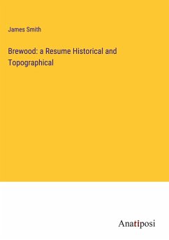 Brewood: a Resume Historical and Topographical - Smith, James