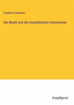 Die Musik und die musikalischen Instrumente - Zamminer, Friedrich