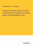 Compendium der Münz-, Maass-, Gewichts- und Wechselcours-Verhältnisse sämmtlicher Staaten und Handelsstädte der Erde