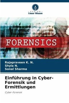 Einführung in Cyber-Forensik und Ermittlungen - K. N., Rajapraveen;N., Shyla;Sharma, Sonal