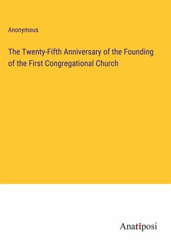 The Twenty-Fifth Anniversary of the Founding of the First Congregational Church - Anonymous