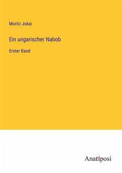 Ein ungarischer Nabob - Jokai, Moritz