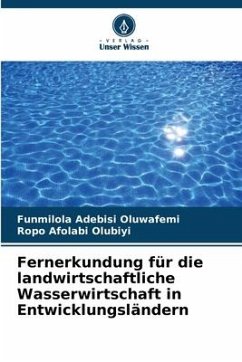 Fernerkundung für die landwirtschaftliche Wasserwirtschaft in Entwicklungsländern - Oluwafemi, Funmilola Adebisi;Olubiyi, Ropo Afolabi