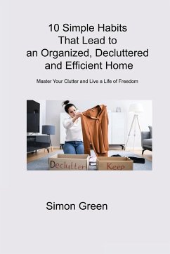 10 Simple Habits That Lead to an Organized, Decluttered and Efficient Home - Green, Simon