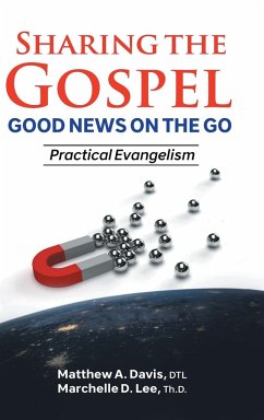 SHARING THE GOSPEL; GOOD NEWS ON THE GO; Practical Evangelism - Davis, DTL Matthew A.; Lee, Th. D. Marchelle D.