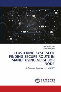 CLUSTERING SYSTEM OF FINDING SECURE ROUTE IN MANET USING NEIGHBOR NODE - Chaudhari, Chetan; Fegade, Sapana