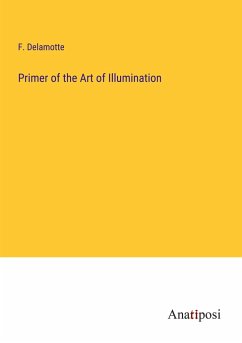 Primer of the Art of Illumination - Delamotte, F.