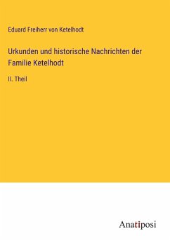 Urkunden und historische Nachrichten der Familie Ketelhodt - Ketelhodt, Eduard Freiherr von