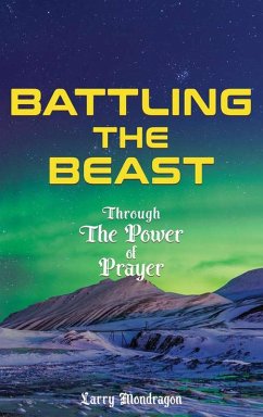 Battling the Beast - Through the power of prayer - Mondragon, Larry