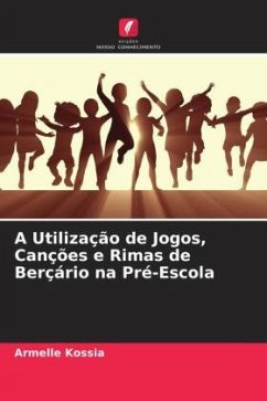 A Utilização de Jogos, Canções e Rimas de Berçário na Pré-Escola - Kossia, Armelle