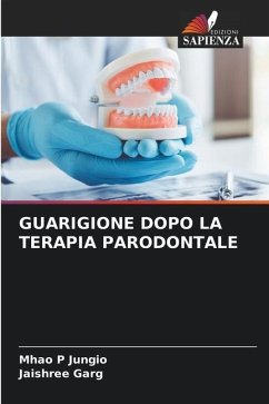 GUARIGIONE DOPO LA TERAPIA PARODONTALE - Jungio, Mhao P;Garg, Jaishree