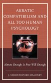 Akratic Compatibilism and All Too Human Psychology (eBook, ePUB) Akratic Compatibilism and All Too Human Psychology (eBook, ePUB)
