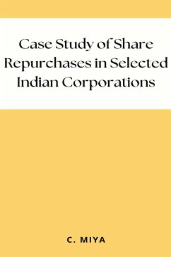 Case Study of Share Repurchases in Selected Indian Corporations - Miya, C.