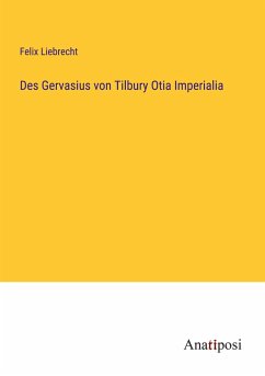 Des Gervasius von Tilbury Otia Imperialia - Liebrecht, Felix