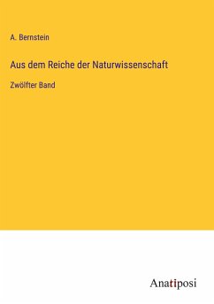 Aus dem Reiche der Naturwissenschaft - Bernstein, A.