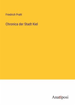 Chronica der Stadt Kiel - Prahl, Friedrich