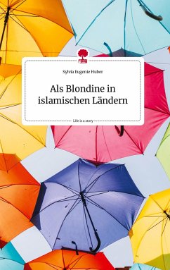 Als Blondine in islamischen Ländern. Life is a Story - story.one - Huber, Sylvia Eugenie