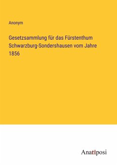 Gesetzsammlung für das Fürstenthum Schwarzburg-Sondershausen vom Jahre 1856 - Anonym