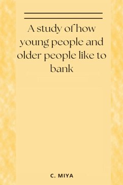 A study of how young people and older people like to bank - Miya, C.