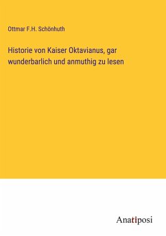 Historie von Kaiser Oktavianus, gar wunderbarlich und anmuthig zu lesen - Schönhuth, Ottmar F. H.