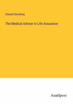 The Medical Adviser in Life Assurance - Sieveking, Edward