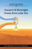 Sussurri di Meraviglia -Poesie Brevi sulla Vita: Cento Quartine per trovare Ispirazione