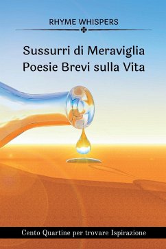 Sussurri di Meraviglia -Poesie Brevi sulla Vita: Cento Quartine per trovare Ispirazione - Whispers, Rhyme