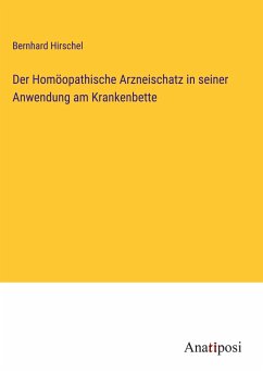 Der Homöopathische Arzneischatz in seiner Anwendung am Krankenbette - Hirschel, Bernhard