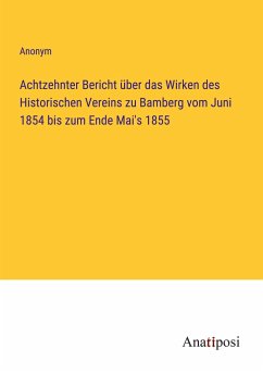 Achtzehnter Bericht über das Wirken des Historischen Vereins zu Bamberg vom Juni 1854 bis zum Ende Mai's 1855 - Anonym