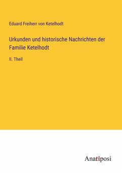 Urkunden und historische Nachrichten der Familie Ketelhodt - Ketelhodt, Eduard Freiherr von