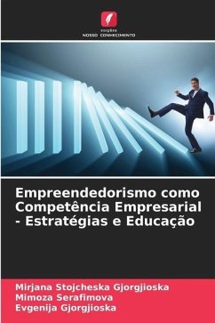 Empreendedorismo como Competência Empresarial - Estratégias e Educação - Stojcheska Gjorgjioska, Mirjana;Serafimova, Mimoza;Gjorgjioska, Evgenija