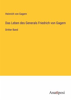 Das Leben des Generals Friedrich von Gagern - Gagern, Heinrich Von