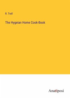 The Hygeian Home Cook-Book - Trall, R.