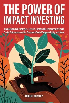 The Power of Impact Investing - Buckley, Robert