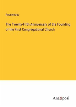 The Twenty-Fifth Anniversary of the Founding of the First Congregational Church - Anonymous