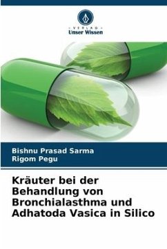 Kräuter bei der Behandlung von Bronchialasthma und Adhatoda Vasica in Silico - Sarma, Bishnu Prasad;Pegu, Rigom