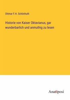 Historie von Kaiser Oktavianus, gar wunderbarlich und anmuthig zu lesen - Schönhuth, Ottmar F. H.