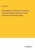 Proceedings of the National Convention to Secure the Religious Amendment of the Constitution of the United States
