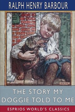 The Story My Doggie Told to Me (Esprios Classics) - Barbour, Ralph Henry
