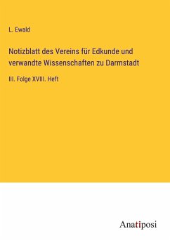 Notizblatt des Vereins für Edkunde und verwandte Wissenschaften zu Darmstadt - Ewald, L.