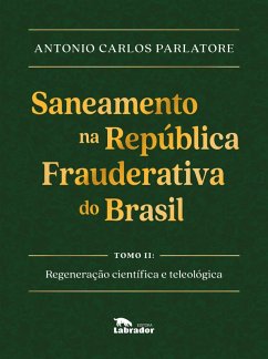 Saneamento na República Frauderativa do Brasil Tomo II (eBook, ePUB) - Parlatore, Antonio Carlos