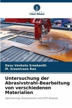 Untersuchung der Abrasivstrahl-Bearbeitung von verschiedenen Materialien - Venkata Sreekanth, Desu;Sreenivasa Rao, M.