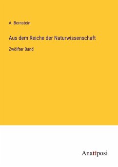 Aus dem Reiche der Naturwissenschaft - Bernstein, A.