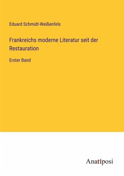 Frankreichs moderne Literatur seit der Restauration - Schmidt-Weißenfels, Eduard