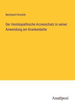 Der Homöopathische Arzneischatz in seiner Anwendung am Krankenbette - Hirschel, Bernhard