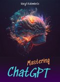 Mastering ChatGPT: Unlock the Power of AI for Enhanced Communication and Relationships (English) (eBook, ePUB)